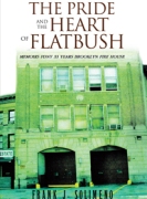 The Pride and the Heart of Flatbush: MEMOIRS FDNY 33 YEARS BROOKLYN FIRE HOUSE