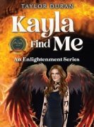 Kayla Find Me: An Enlightenment Series