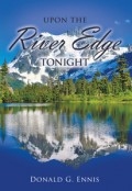 UPON THE RIVER EDGE TONIGHT by <mark>Donald G. Ennis</mark>
