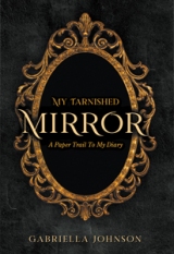 My Tarnished Mirror: A Paper Trail To My Diary