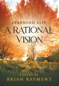 Learning Life : A Rational Vision by <mark>Brian Rayment</mark>