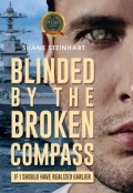 Blinded by the Broken Compass by <mark>Shane Steinhart</mark>
