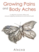 Growing Pains and Body Aches: A collection of poems, letters and artwork navigating adolescence and mental health