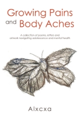 Growing Pains and Body Aches: A collection of poems, letters and artwork navigating adolescence and mental health