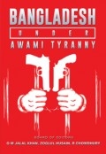 Bangladesh Under Awami Tyranny by <mark>Q M Jalal Khan</mark>, Zoglul Husain & Zoglul Husain