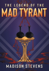 The Legend of the Mad Tyrant