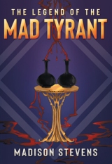 The Legend of the Mad Tyrant