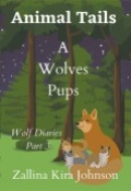 Animal Tails : A Wolves Pups Wolf Diaries Part 3 by <mark>Zallina Kira Johnson</mark>