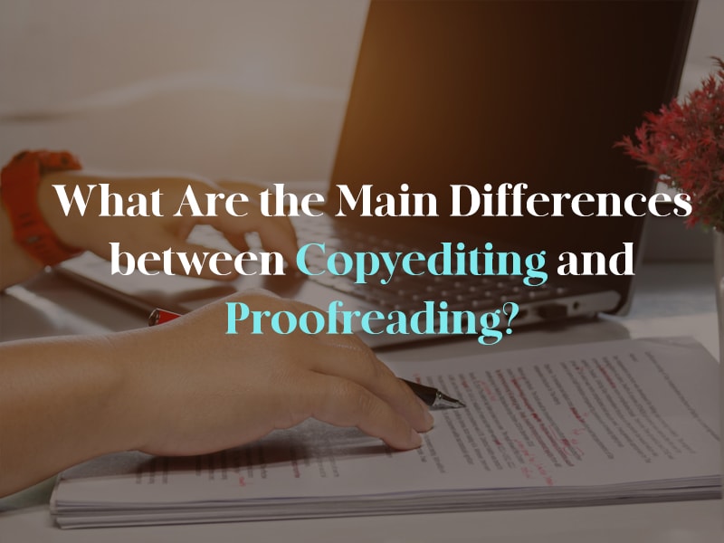 What Are the Main Differences between Copyediting and Proofreading?