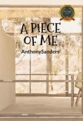 A PIECE OF ME by <mark>Anthony sanders</mark>
