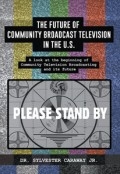 The Future of Community Broadcast Television in the U.S. by <mark>Dr Sylvester Caraway Jr</mark>