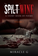 Spilt Wine: A Short Book of Poems, Volume 1