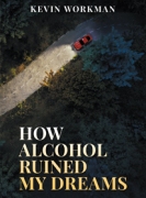 How Alcohol Ruined My Dreams
