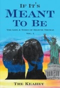 If It's Meant To Be - The Life & Times of Shawne Thomas Vol.1 by <mark>Tre Keahey</mark>
