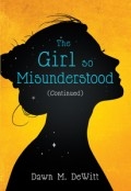 The Girl So Misunderstood (Continued) by <mark>Dawn DeWitt</mark>