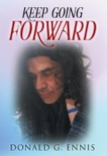 KEEP GOING FORWARD by <mark>Donald G. Ennis</mark>