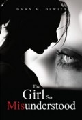 The Girl So Misunderstood by <mark>Dawn DeWitt</mark>