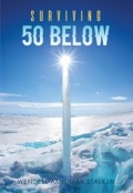 Surviving 50 Below by <mark>Wendell Amisimak Stalker</mark>