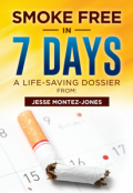 SMOKE FREE IN 7 DAYS: A LIFE-SAVING DOSSIER by <mark>Jesse Montez-Jones</mark>