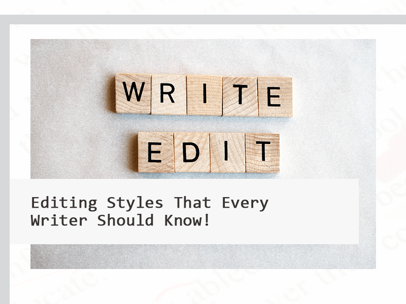 Editing Styles That Every Writer Should Know!