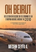 OH BEIRUT: Reflection on reasons on the downing of an Ethiopian Airlines aircraft in 2010 by <mark>Mesfin Seyfu A.</mark>