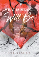 What Is Meant…Will Be - The Life & Times Of Shawne Thomas Vol. III