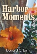 Harbor Moments by <mark>Donald G. Ennis</mark>
