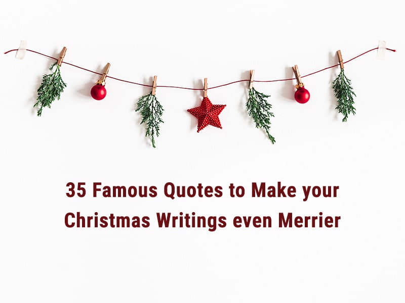 35 Famous Quotes to Make your Christmas Writings even Merrier