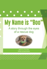 My Name is "Boo"  A story through the eyes of a rescue dog