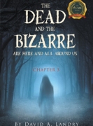 The Dead and the Bizarre are here and all around us: Chapter 3