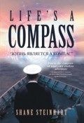 Life's A Compass: Жизнь является a компас by <mark>Shane Steinhart</mark>