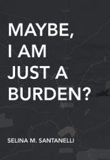 Maybe, I Am Just A Burden?