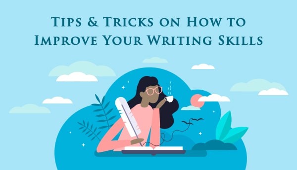 Tips & Tricks on How to Improve Your Writing Skills