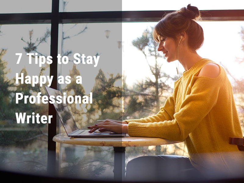 7 Tips to Stay Happy as a Professional Writer
