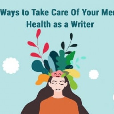 How to Take Care Of Your Mental Health as a Writer