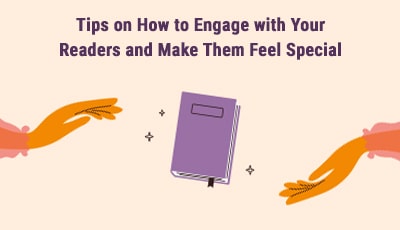 7 Tips on How to Engage Your Readers and Make Them Feel Special