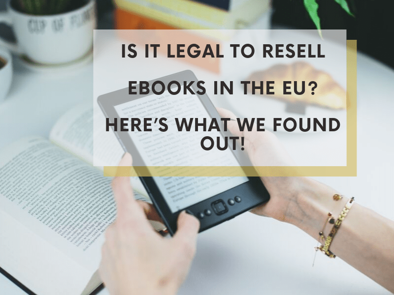 Is It Legal to Resell Ebooks in the EU? Here’s What We Found Out!