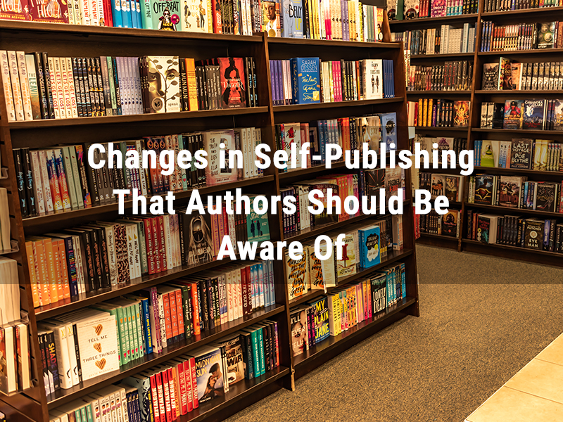 Changes in Self-Publishing That Authors Should Be Aware Of