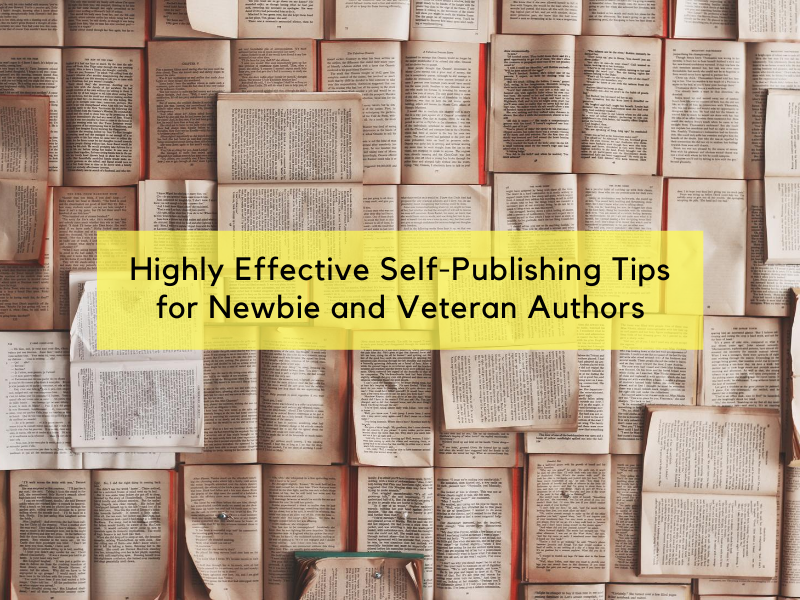 Highly Effective Self-Publishing Tips for Newbie and Veteran Authors