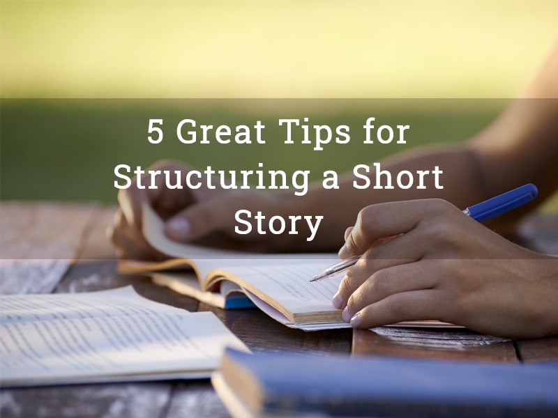 5 Great Tips for Structuring a Short Story