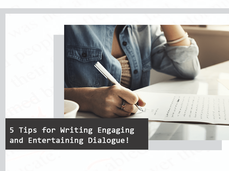 5 Tips for Writing Engaging and Entertaining Dialogue!