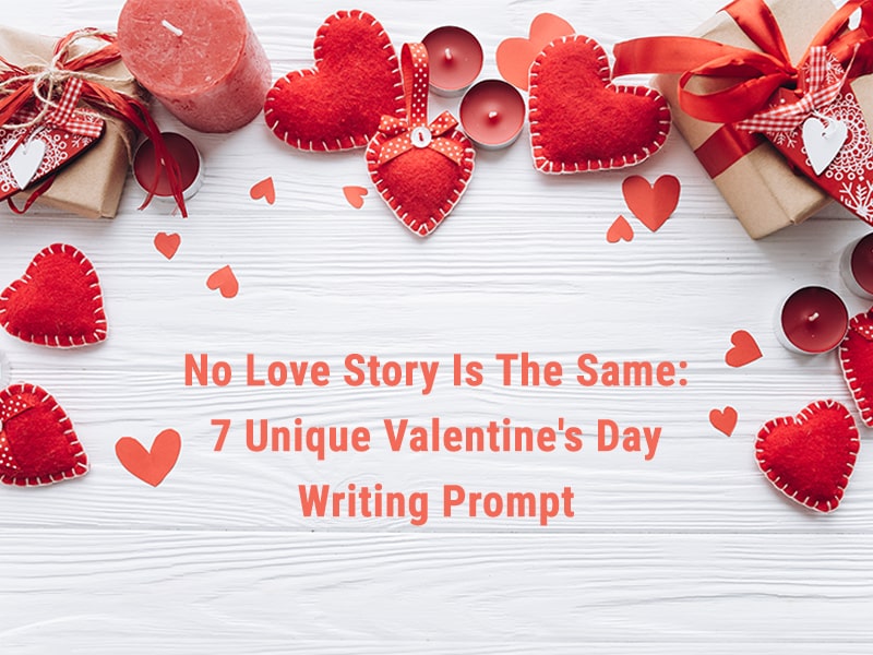 No Love Story Is The Same: 7 Unique Valentine's Day Writing Prompts