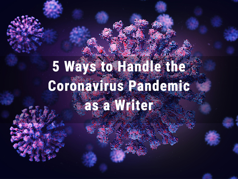 5 Ways to Handle the Coronavirus Pandemic as a Writer